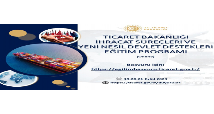 Ticaret Bakanlığı İhracat Süreçleri ve Yeni Nesil Devlet Destekleri eğitim programı