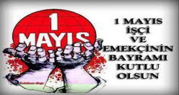 1 Mayıs İşçinin ve Emekçinin Bayramı Kutlu Olsun