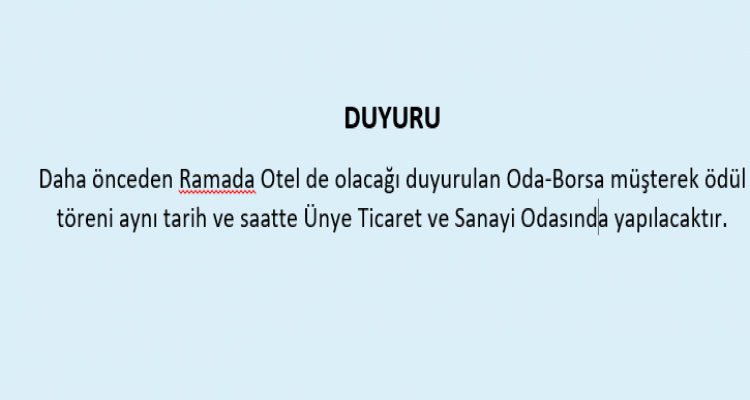 Daha önceden Ramada Otel de olacağı duyurulan Oda-Borsa müşterek ödül töreni aynı tarih ve saatte Ünye Ticaret ve Sanayi Odasında yapılacaktır.